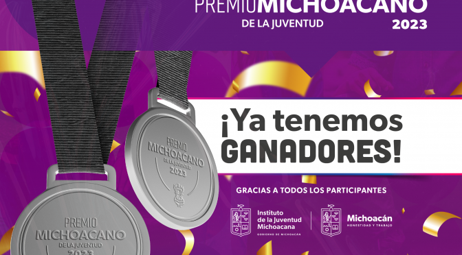 ¡Ya tenemos ganadores del Premio Michoacano de la Juventud 2023!